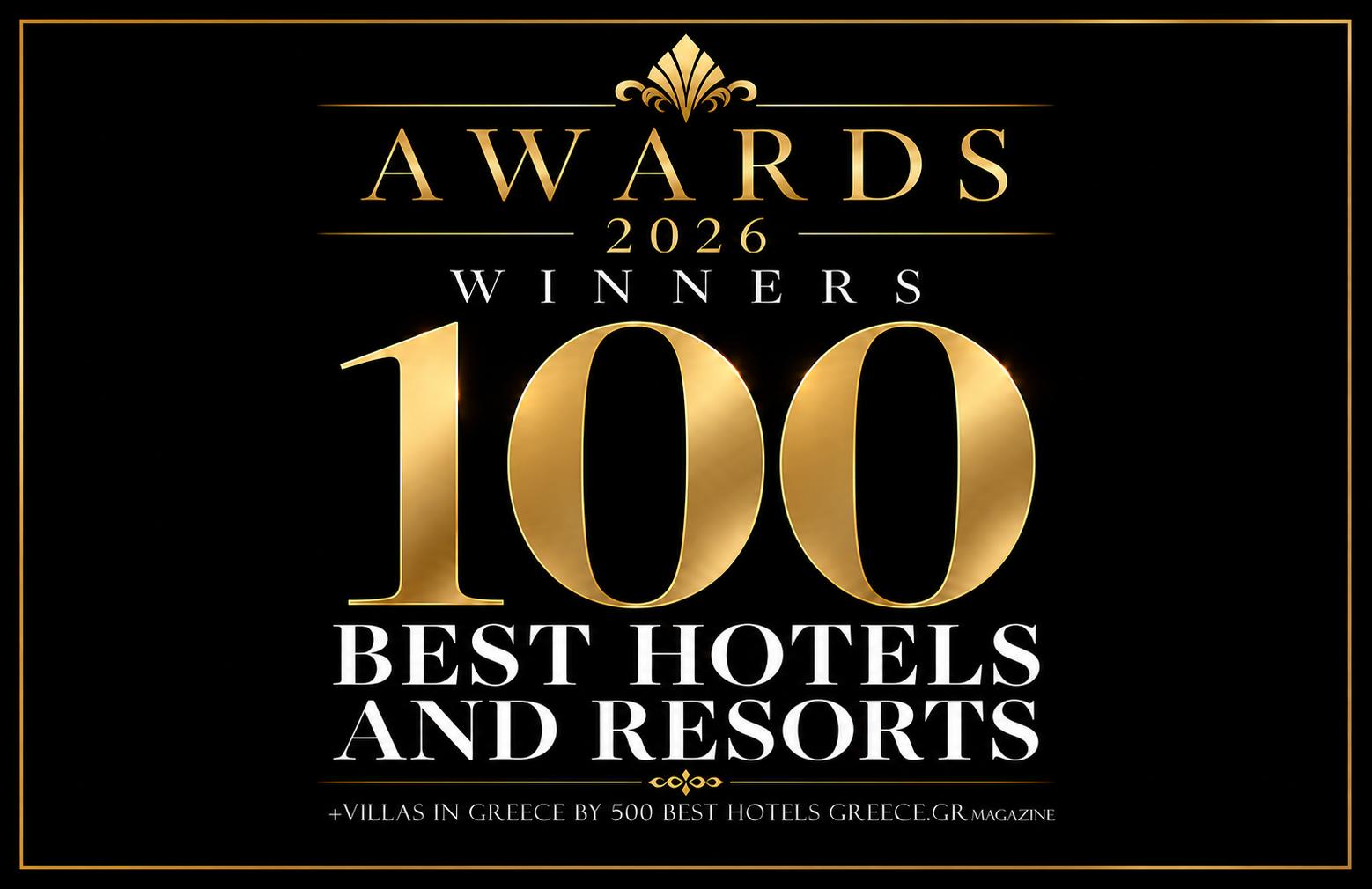 AWARDS 2026 WINNERS | THE 100 BEST HOTELS AND RESORTS +VILLAS IN GREECE AWARDS 2026 WINNERS | THE 100 BEST HOTELS AND RESORTS +VILLAS IN GREECE